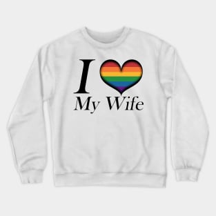 I Heart My Wife Lesbian Pride Typography with Rainbow Heart Crewneck Sweatshirt